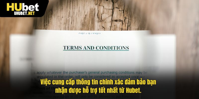 Việc cung cấp thông tin chính xác đảm bảo bạn nhận được hỗ trợ tốt nhất từ Hubet.